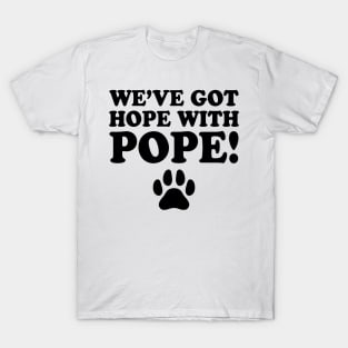 We've-Got-Hope-With-Pope T-Shirt